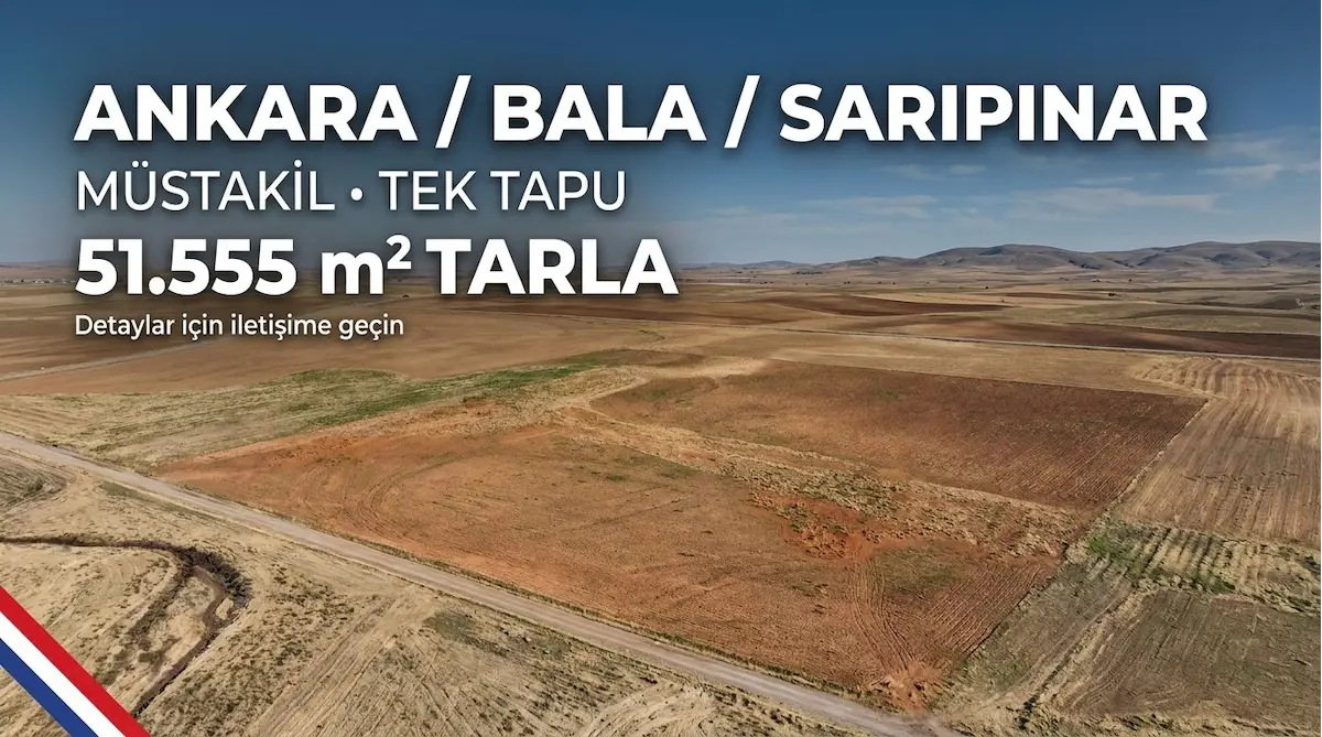 ANKARA BALA SIRAPINAR’DA 51.555 M² MÜSTAKİL PARSEL TARLA