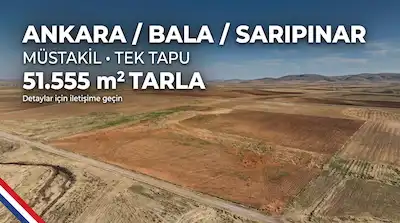 ANKARA BALA SIRAPINAR’DA 51.555 M² MÜSTAKİL PARSEL TARLA 